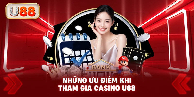 Những Ưu Điểm Khi Tham Gia Casino U88