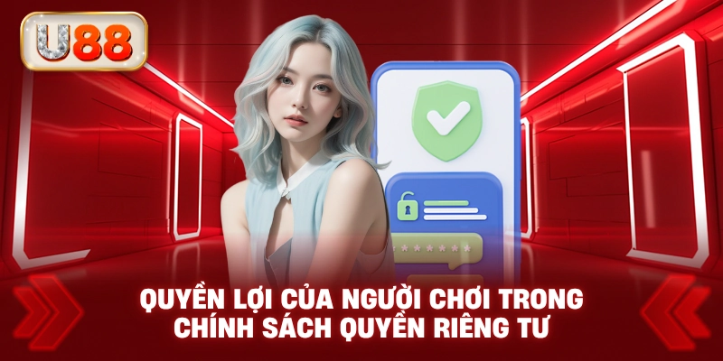 Quyền Lợi Của Người Chơi Trong Chính Sách Quyền Riêng Tư