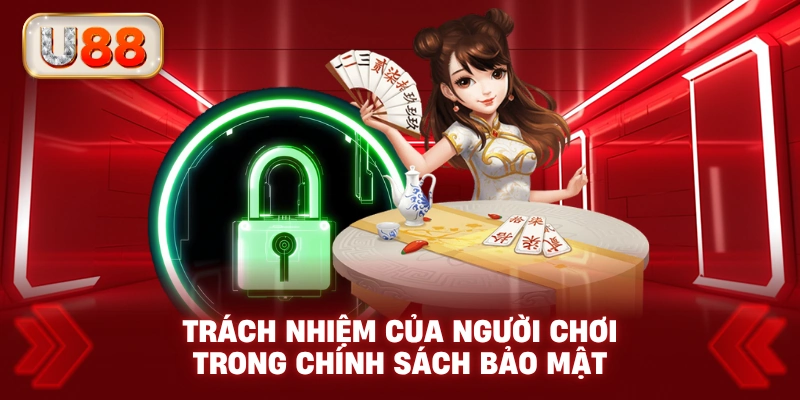 Trách Nhiệm Của Người Chơi Trong Chính Sách Bảo Mật
