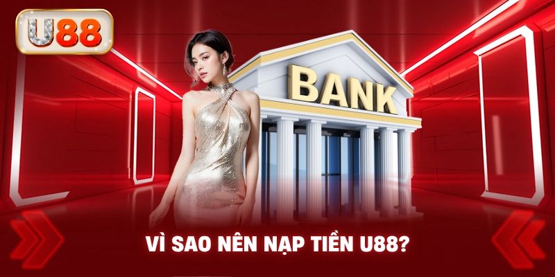 Vì Sao Nên Nạp Tiền U88?
